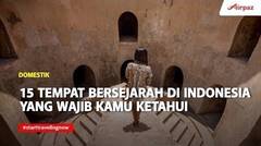 10 Tempat Bersejarah di Indonesia yang Wajib Kamu Ketahui