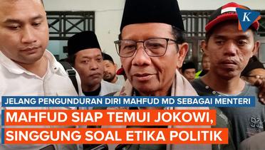 Singgung Etika, Mahfud MD Siap Temui Jokowi untuk Mundur dari Menko Polhukam