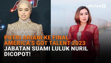 Putri Ariani ke Final America’s Got Talent 2023, Jabatan Suami Luluk Nuril Dicopot