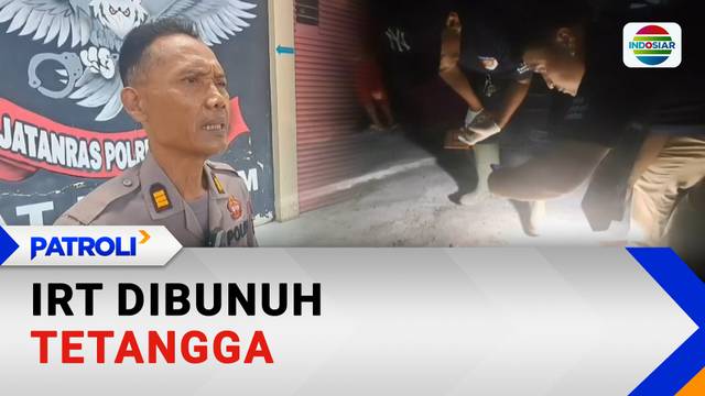 IRT Dibunuh Tetangga | Patroli
