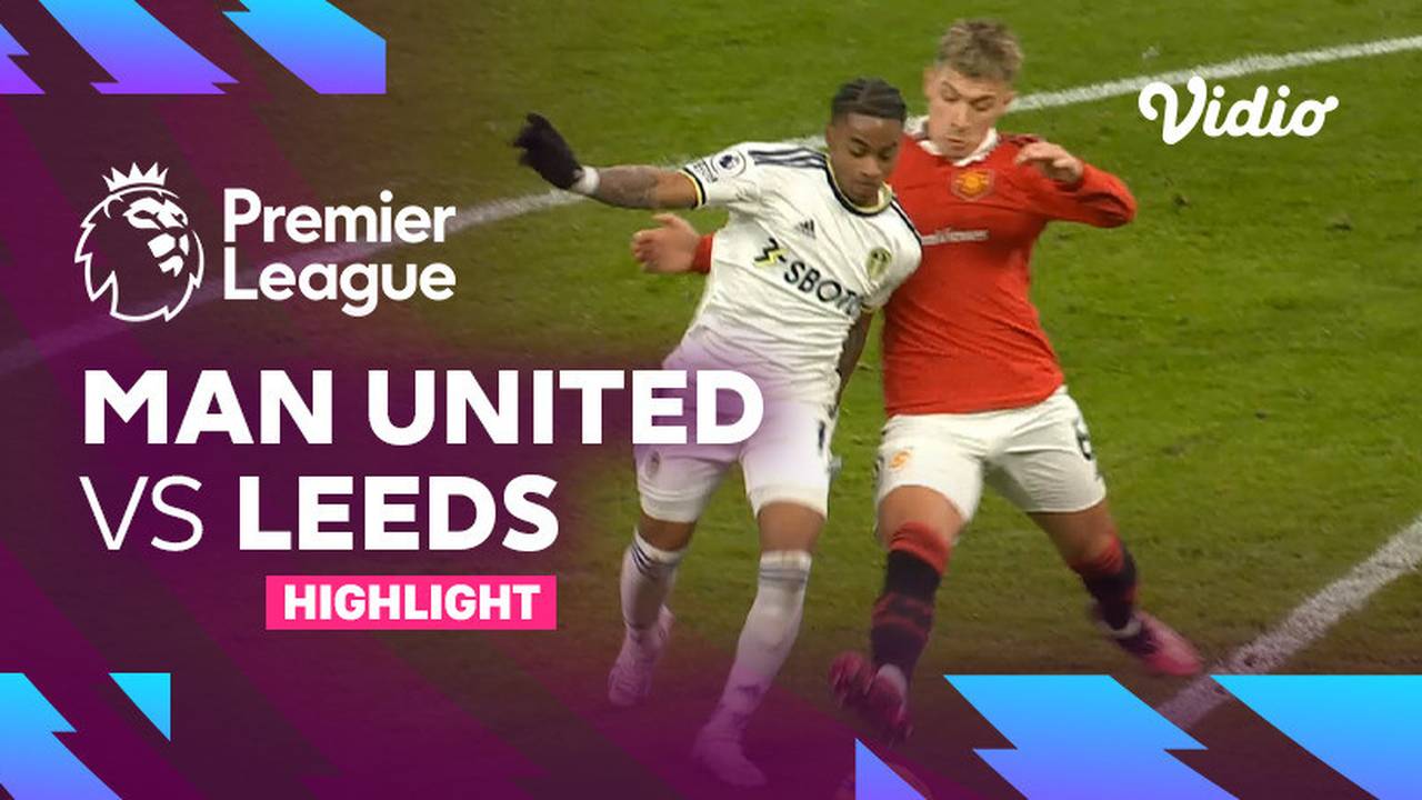 Highlights Man United Vs Leeds Premier League 22 23 Vidio