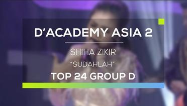 Shiha Zikir - Sudahlah (D'Academy Asia 2)