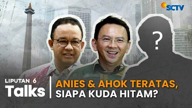 Pilkada Jakarta: Elektabilitas Anies & Ahok Tertinggi, Ini Kuda Hitamnya | Liputan 6 Talks