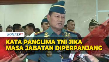 Kata Panglima TNI Laksamana Yudo Jika Masa Jabatan Diperpanjang