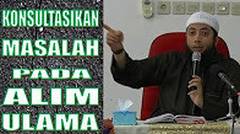 Konsultasi hanya pada Alim Ulama - Ustadz Khalid Basalamah