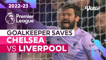 Aksi Penyelamatan Kiper | Chelsea vs Liverpool | Premier League 2022/23