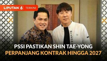 Ketua Umum PSSI Erick Thohir Pastikan Shin Tae-Yong Latih Timnas Indonesia Hingga 2027 | Liputan 6