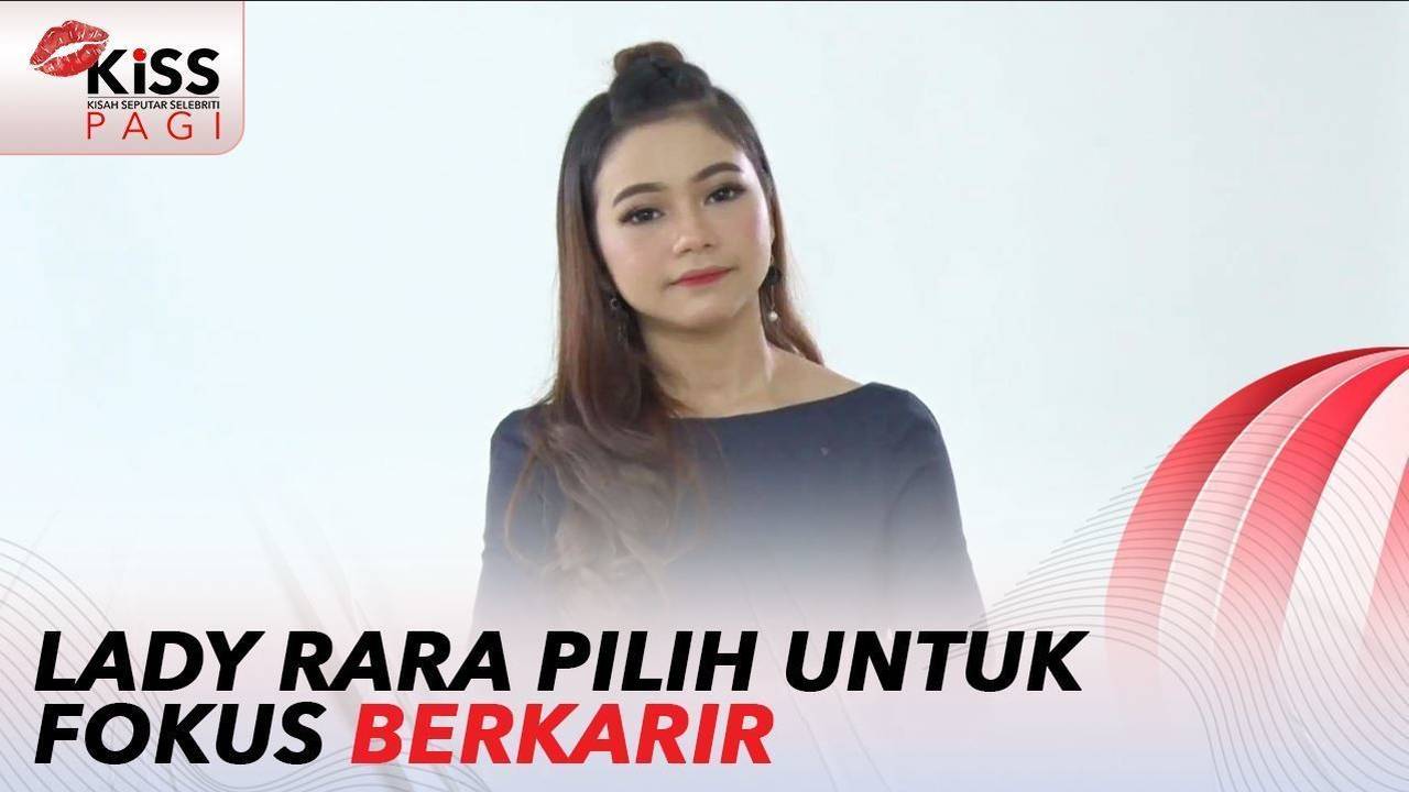 Lady Rara Lebih Pilih Fokus Berkarir Daripada Menikah Muda!! | Kiss Pagi