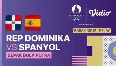 DELAY- Sepak Bola Putra Grup C: Republik Dominika vs Spanyol - Olympic Games Paris 2024