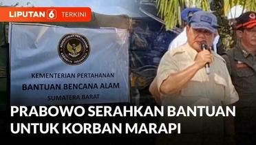 Menteri Pertahanan Prabowo Subianto Berikan Bantuan Kemanusiaan Untuk Korban Marapi | Liputan 6