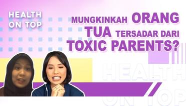 Apa Yang Harus Anak Lakukan Bila Mendapatkan Toxic Parents? | H.O.T. (Health On Top)