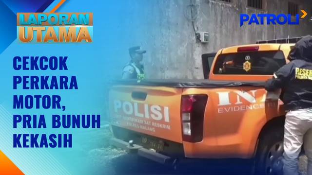 Laporan Utama: Cekcok Perkara Motor, Pria Bunuh Kekasih | Patroli