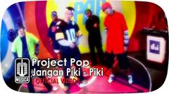 Project Pop - Jangan Piki - Piki (Official Video)