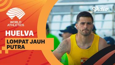 Full Match | Lompat Jauh | Putra | World Athletics Continental Tour: Bronze Huelva 2022