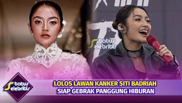 Lolos Lawan Kanker Siti Badriah Siap Gebrak Panggung Hiburan | Status Selebritis