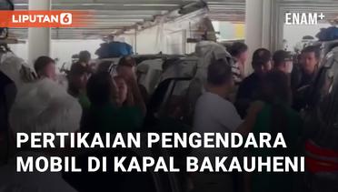 Detik-detik Pertikaian Pengendara Mobil di Kapal Bakauheni