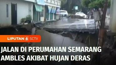 Diguyur Hujan Deras, Jalan di Perumahan Semarang Ambles Terancam Longsor | Liputan6