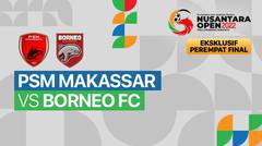 Full Match - Perempat Final: PSM Makassar vs Borneo FC | Nusantara Open Piala Prabowo Subianto 2022