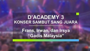 Frans, Irwan, dan Irsya - Gadis Malaysia (Konser Sambut Sang Juara D'Academy 3)