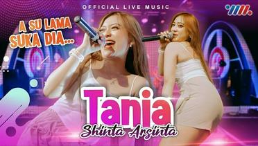Shinta Arsinta - Tania - A Su Lama Suka Dia (Official Live Music)