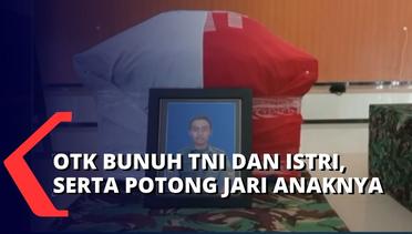 Personel TNI dan Istri Dibunuh OTK, Pelaku Juga Aniaya Anaknya dengan Memotong Jarinya!