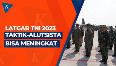 Harapan Panglima Usai Latgab TNI 2023, Taktik Prajurit Meningkat dan Alutsista Bisa Diandalkan