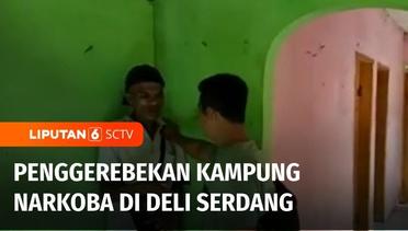 Polisi Gerebek Kampung Narkoba di Kab. Deli Serdang, Pelaku Melawan Saat Ditangkap | Liputan 6