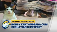 Lucunya, Aksi Bobby Kertanegara Jadi Tamu Spesial di Petfest [Selamat Pagi Indonesia]