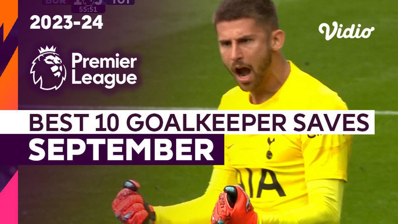 10 Aksi Penyelamatan Kiper Terbaik Bulan September Premier League