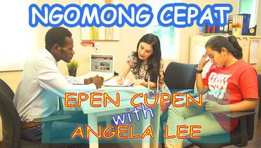 EPEN CUPEN with ANGELA LEE : Ngomong Cepat