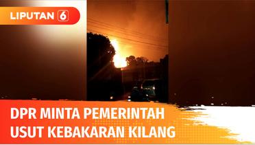Tak Percaya Kebakaran Kilang Cilacap karena Faktor Alam, DPR Fraksi PDIP Desak Pemerintah Usut Penyebab Sebenarnya | Liputan 6