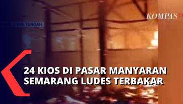 Api Hanguskan 24 Kios di Pasar  Manyaran Semarang, Polisi Masih Selidiki Penyebab Pasti Kebakaran