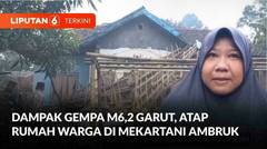 Dampak Gempa M6,2 Garut, Atap Rumah Warga di Mekartani Singajaya Ambruk | Liputan 6
