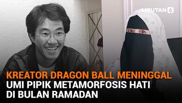 Kreator Dragon Ball Meninggal, Umi Pipik Metamorfosis Hati di Bulan Ramadan