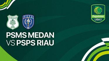 PSMS Medan vs PSPS Riau - Full Match | Liga 2 2023/24