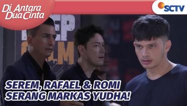 Perang Besar! Rafael & Romi Serang Markas Yudha!! | Di Antara Dua Cinta Episode 278