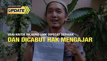 Liputan6 Update: Pemecatan Sepihak Guru SMK Usai Kritik RK