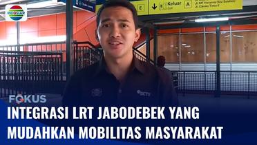 Integrasi LRT Jabodebek Diharapkan Memudahkan Mobilitas Masyarakat | Fokus