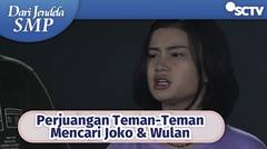 Hebat BGT! Perjuangan Teman-Teman Mencari Keberadaan Wulan dan Joko | Dari Jendela SMP Episode 557