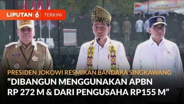 Presiden Joko Widodo Resmikan Bandara Singkawang Hingga Jalan Daerah di Kalimantan Barat | Liputan 6