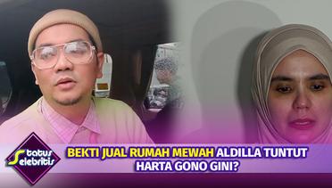Bekti Jual Rumah Mewah, Dilla Tuntut Harta Gono Gini? | Status Selebritis