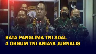 Kata Panglima TNI Andika Perkasa Soal Oknum TNI Aniaya Wartawan saat Bermain Bola
