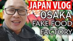 Osaka Fake Food Factory - Japan VLOG