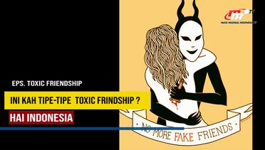 Hai Indonesia | Kamu Tipe yang Toxic atau Real Friend? | Toxic Friendship PART 3
