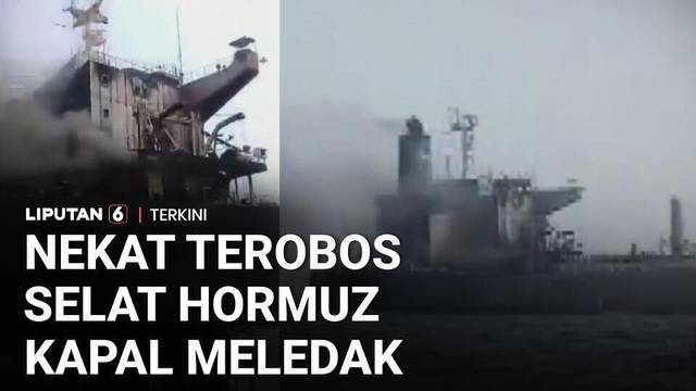 Kapal Tanker Raksasa Meledak di Selat Hormuz, Diduga Nekat Melintas & Hantam Ranjau Laut | Liputan 6