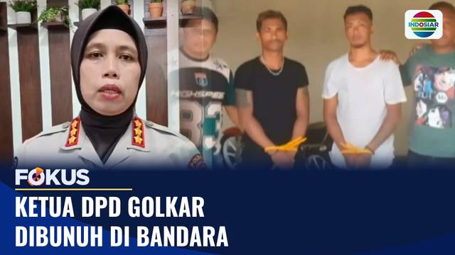 Ketua DPD Golkar Dibunuh di Bandara I Fokus
