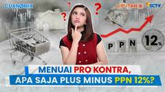 Menuai Pro Kontra, Apa Saja Plus Minus PPN 12 Persen? | Cuanomix