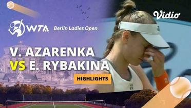 Quarterfinal: Victoria Azarenka vs Elena Rybakina - Highlights | WTA Berlin Ladies Open 2024