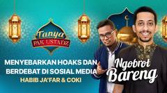 Ngobrol Bareng Habib Ja'far dan Coki Pardede : Menyebarkan Hoaks Dan Berdebat Di Sosial Media | Tanya Pak Ustadz
