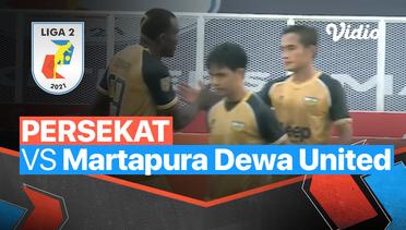 Mini Match - Persekat 0 vs 2  Martapura Dewa United | Liga 2 2021/2022